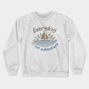 Everyday is an adventure! Crewneck Sweatshirt